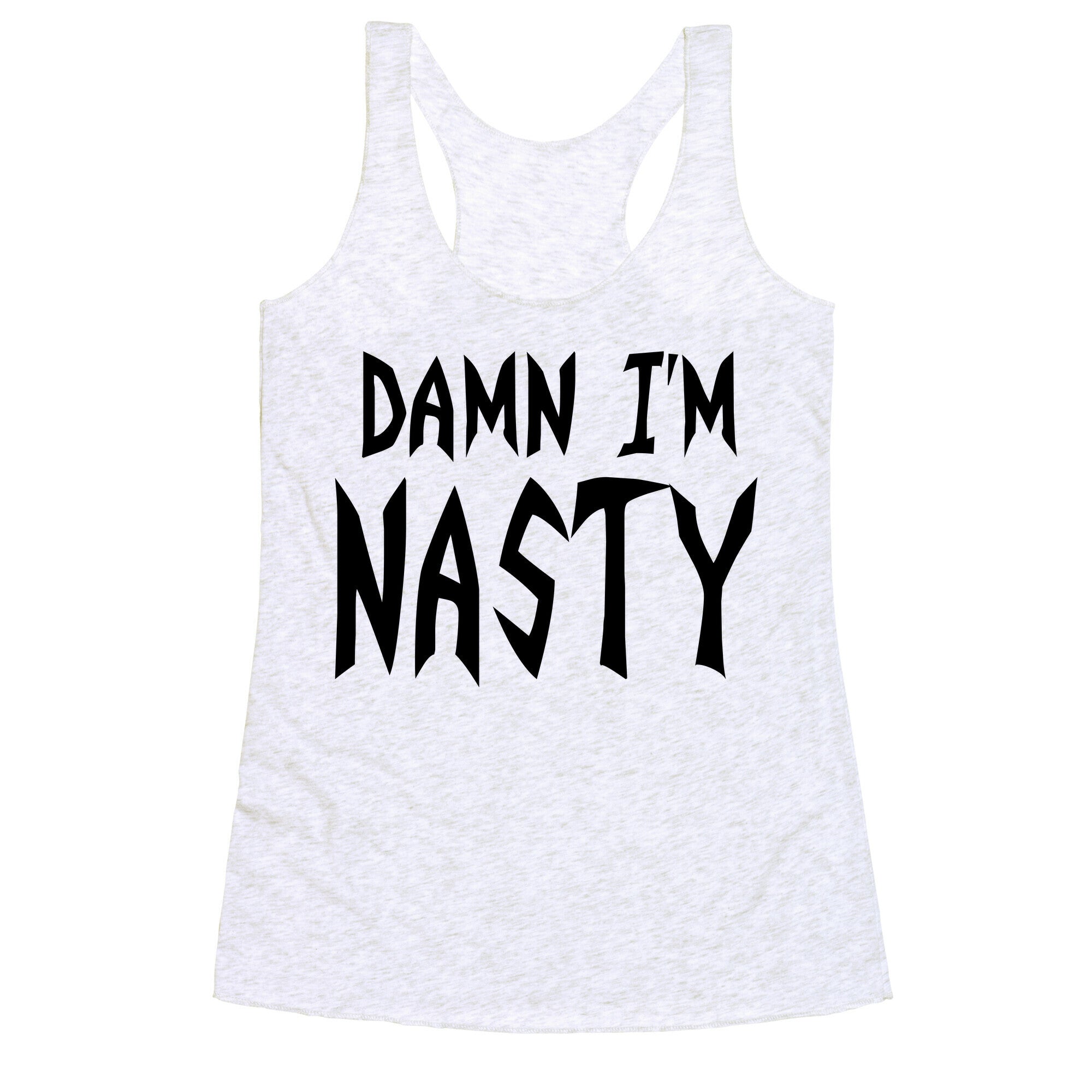 Damn I'm Nasty Racerback Tank